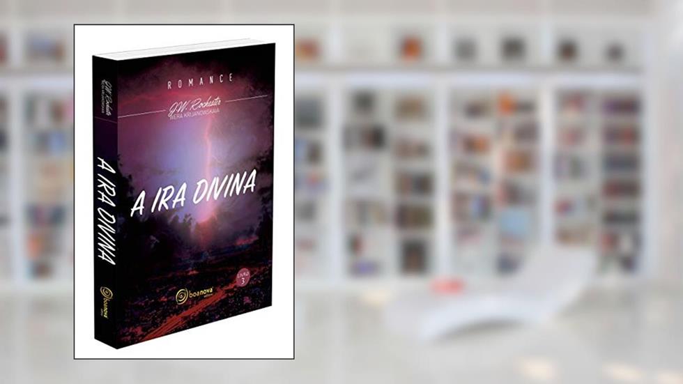 Ira Divina (A), do autor Médium: Wera Krijanowskaia / Ditado por: J. W. Rochester / Tradução: Dimitry Suhogusoff