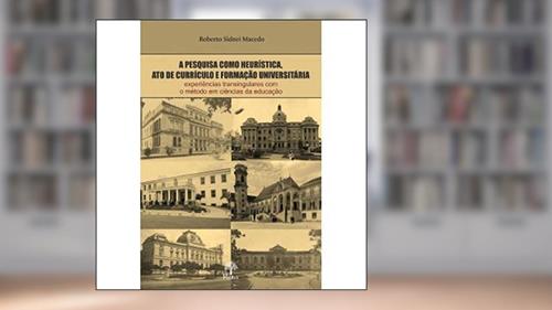 Capa de A Pesquisa Como Heurística, Ato De Currículo E Formação Universitária, do autor Roberto Sidnei Macedo