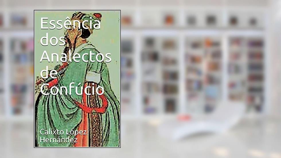 Essência dos Analectos de Confúcio, do autor Calixto López Hernández; Rosalía Rouco Leal