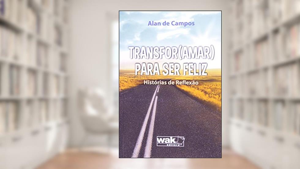 Transfor(Amar) Para Ser Feliz, do autor Alan de Campos