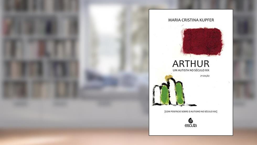 Arthur um autista no Século XIX: (Com posfácio sobre o autismo no Século XXI), do autor Maria Cristina Kupfer