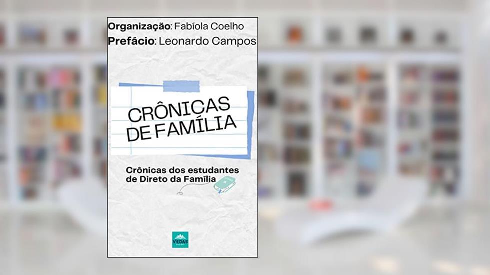 Crônicas de família: Crônicas dos estudantes de Direito de família, do autor organização FABÍOLA COELHO pósfácio LEONARDO CAMPOS; Leonardo Campos