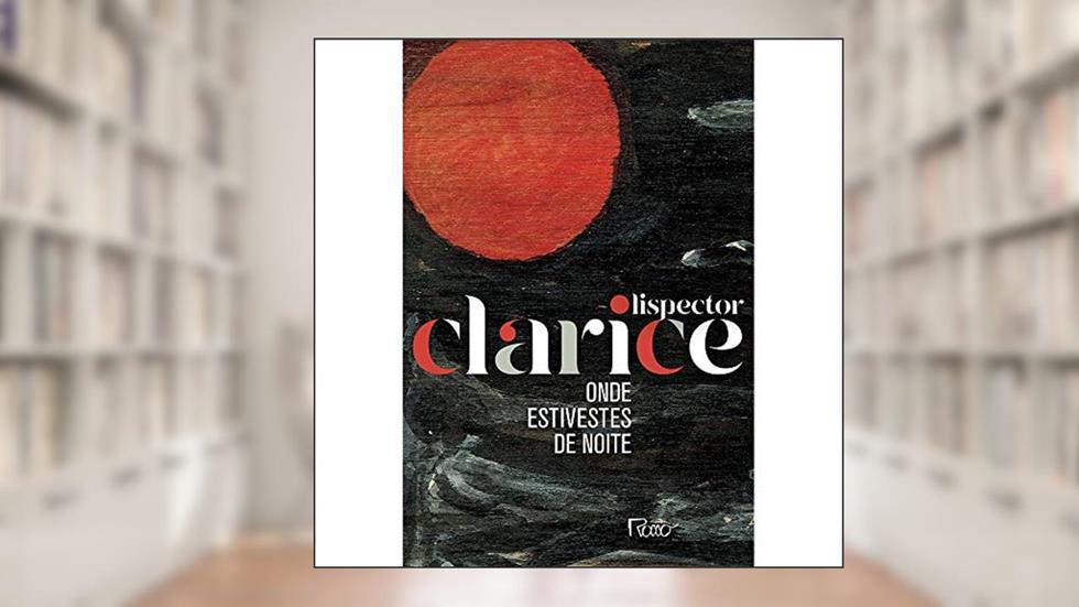 Onde estivestes de noite, do autor Clarice Lispector