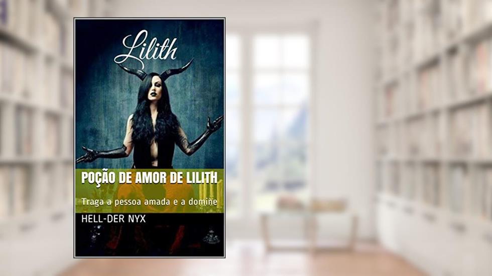 Poção de Amor de Lilith: Traga a pessoa amada e a domine, do autor Hell-Der Nyx