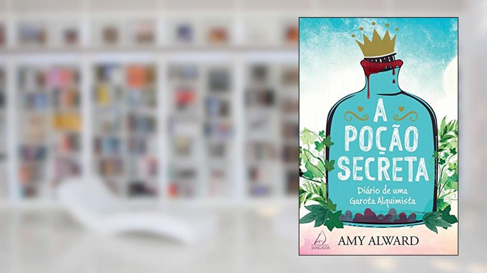 A poção secreta: Diário de uma garota alquimista, do autor Amy Alward
