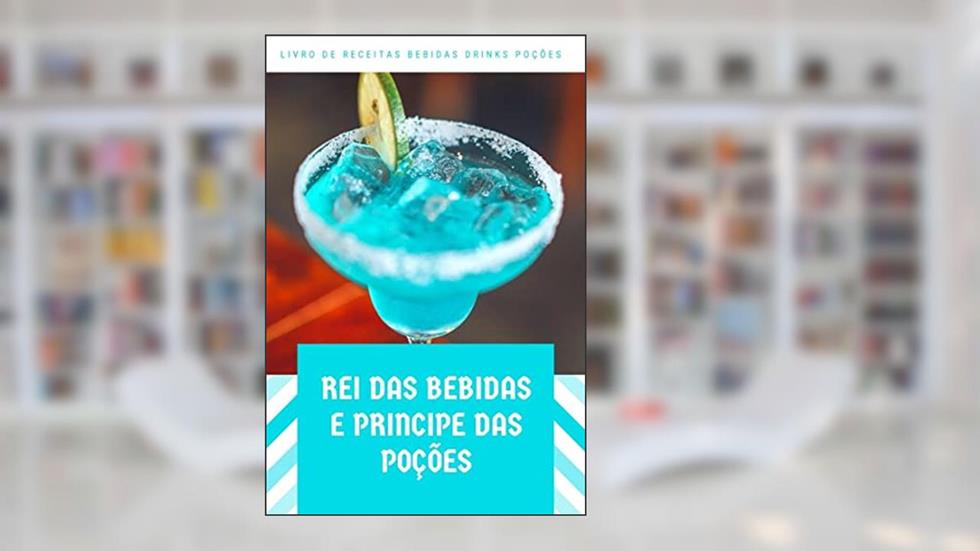 Rei das bebidas e Príncipe das poções: livro de receita bebidas drinks e poções magicas, do autor Ezequiel jose de almeida