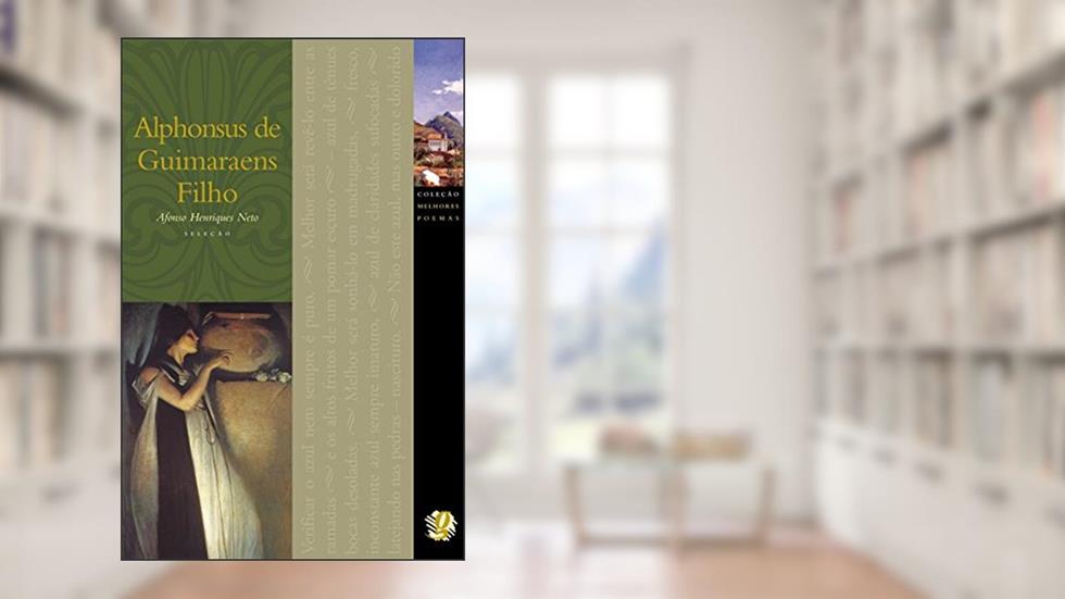 Melhores Poemas Alphonsus de Guimaraes Filho: seleção e prefácio: Afonso Henriques Neto, do autor Alphonsus De Guimaraens Filho