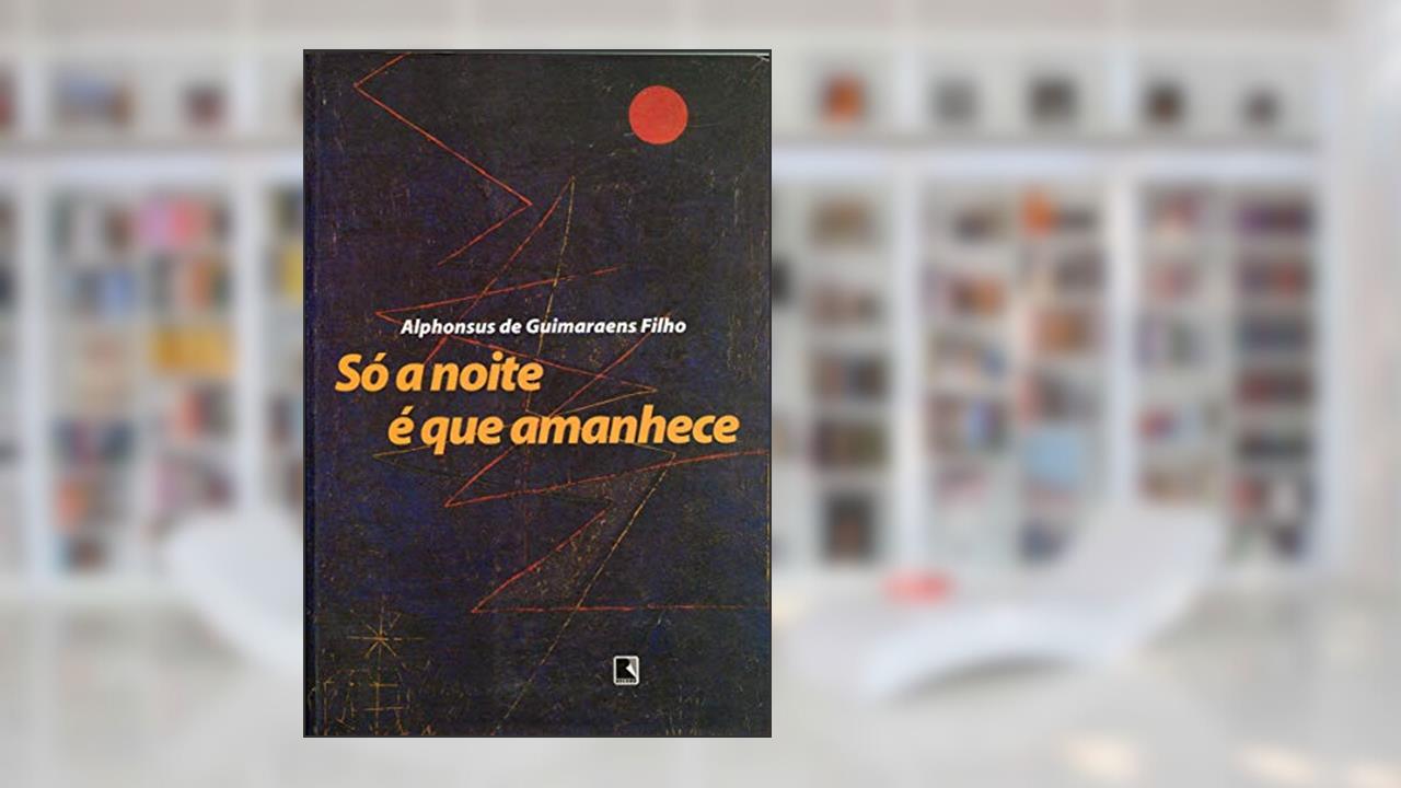 Só a Noite É que Amanhece, do autor Alphonsus de Guimaraens Filho