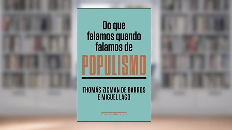 Do que falamos quando falamos de populismo, do autor Thomás Zicman de Barros; Miguel Lago