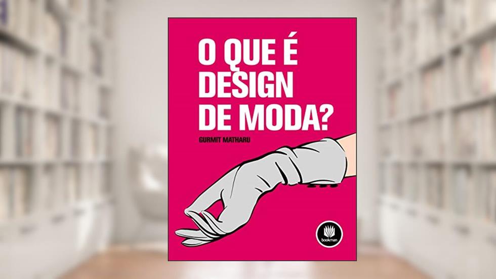O que é Design de Moda?, do autor Gurmit Matharu
