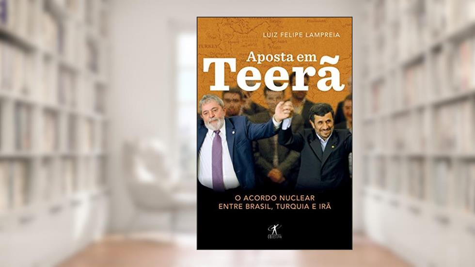 Aposta em Teerã, do autor Luiz Felipe Lampreia