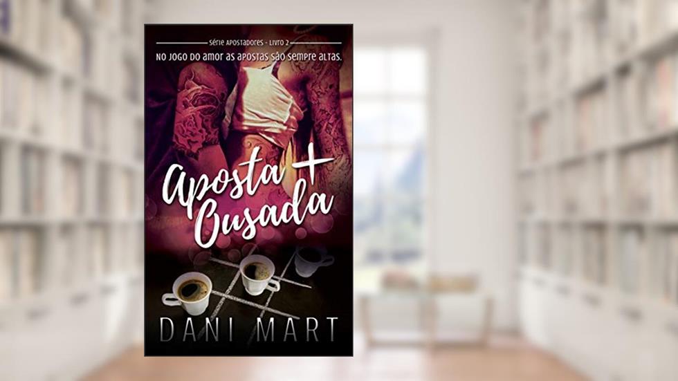 Aposta Mais Ousada (Apostadores Livro 2), do autor Dani Mart