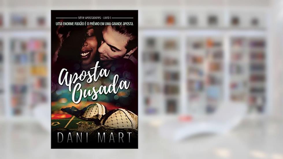 Aposta Ousada (Apostadores Livro 1), do autor Dani Mart