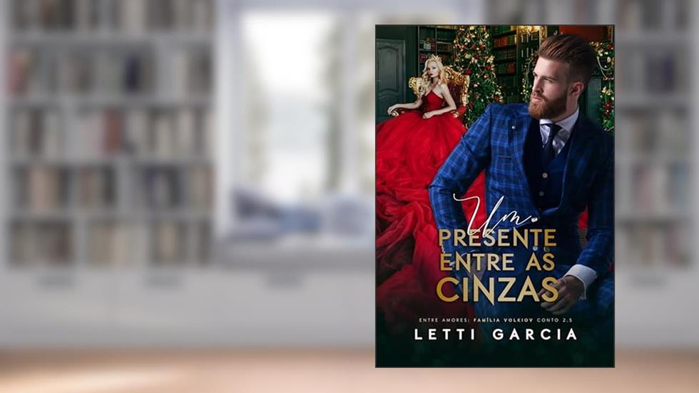 Um Presente Entre as Cinzas (Entre Amores: Família Volkiov Conto 2.5), do autor Letti Garcia