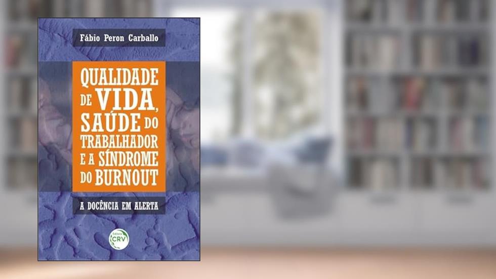 Qualidade de vida, saúde do trabalhador e a síndrome de burnout: à docência em alerta, do autor Fábio Peron Carballo