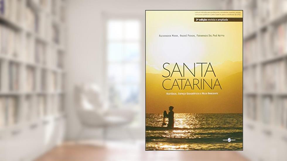 Santa Catarina. História, Espaço Geográfico e Meio Ambiente, do autor Alexander W. Maar; André Perón; Fernando del Prá Netto