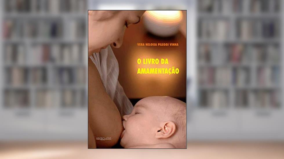 O Livro da Amamentação, do autor Vera Heloisa Pileggi Vinha