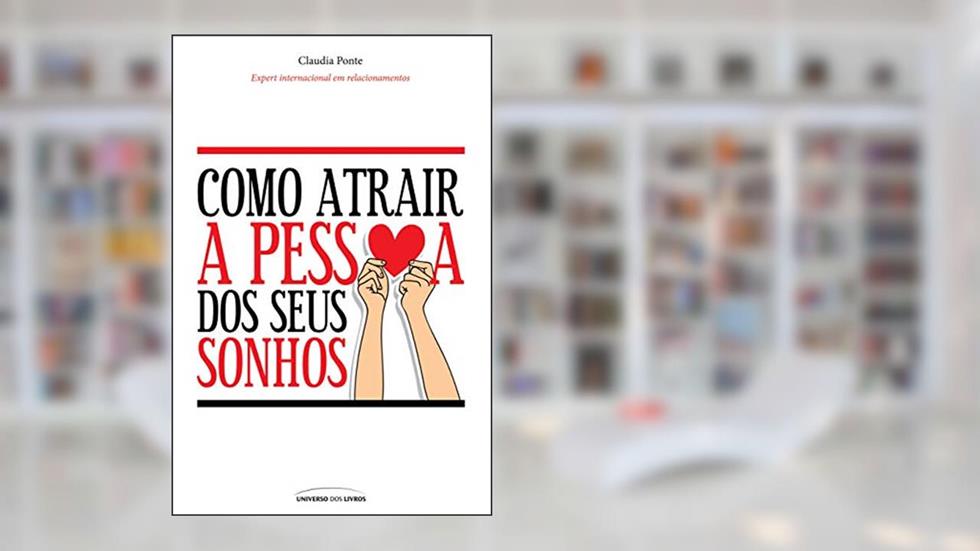Como atrair a pessoa dos seus sonhos, do autor Claudia Ponte