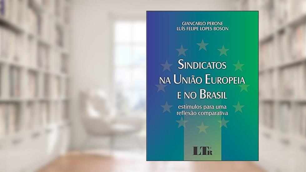 Sindicatos na União Europeia e no Brasil, do autor Giancarlo Perone; Luís Felipe Lopes. Boson