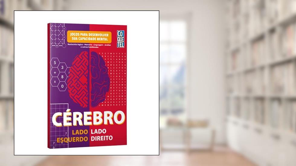 Cérebro lado esquerdo-lado direito: Raciocínio lógico - Memória - Linguagem - Análise e outras habilidades - Jogos para desenvolver a sua capacidade: 1, do autor Equipe Coquetel