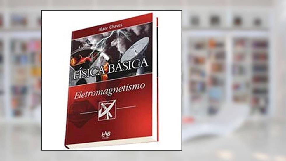 Física Básica - Eletromagnetismo, do autor Chaves