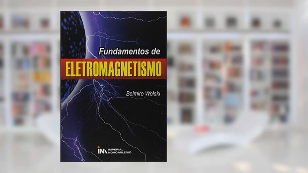 Fundamentos de Eletromagnetismo, do autor Belmiro Wolski