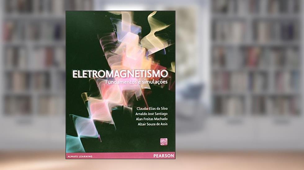 Eletromagnetismo: Fundamentos e Simulações, do autor Claudio Elias da Silva; Arnaldo José Santiago; Alan Freitas Machado; Altair Souza de Assis