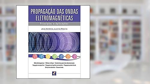Capa de Propagação das ondas eletromagnéticas: Princípios e aplicações, do autor José Antônio Justino Ribeiro
