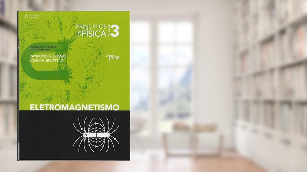 Princípios de física - vol. III - eletromagnetismo: Volume 3, do autor Raymond Serway; John Jewett