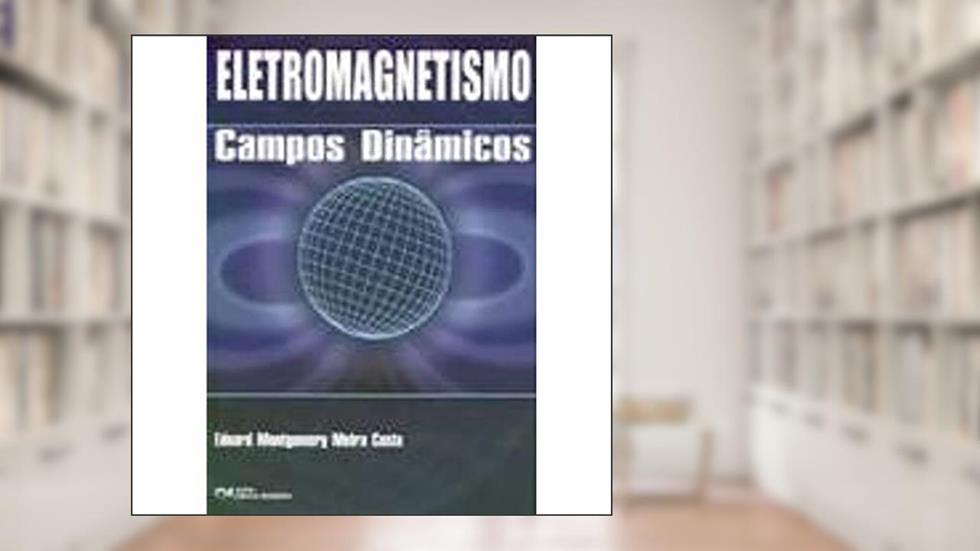Eletromagnetismo - Campos Dinamicos, do autor Costa