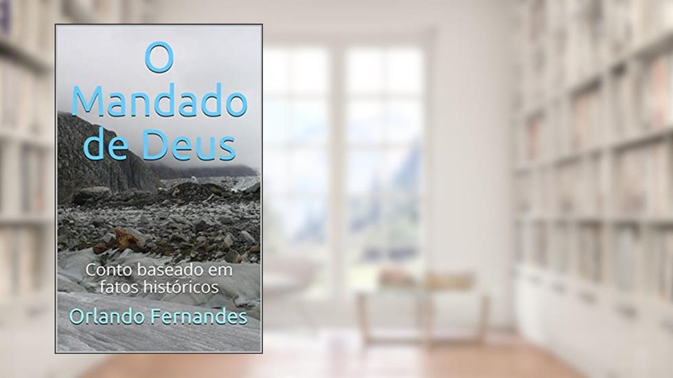 O Mandado de Deus: Conto baseado em fatos históricos, do autor Orlando Fernandes