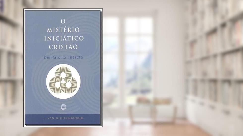 Misterio Iniciatico Cristao. Dei Gloria Intacta, do autor J. Van Rijckenborgh