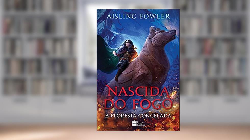Nascida do fogo: A Floresta Congelada, do autor Aisling Fowler