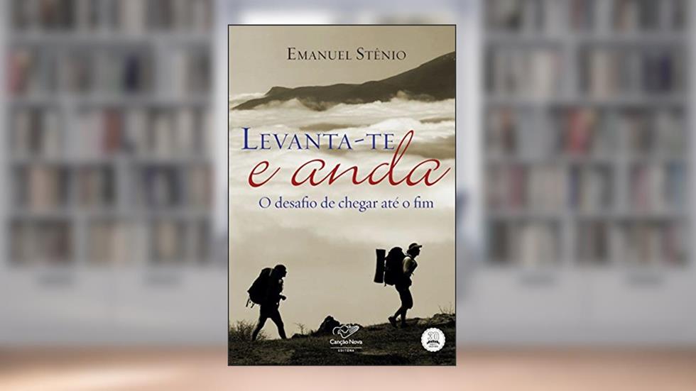 Levanta-te e anda: O desafio de chegar até o fim, do autor Emanuel Stênio