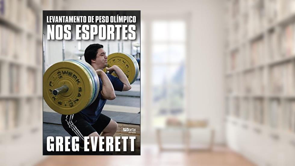Levantamento de peso olímpico nos esportes, do autor Greg Everett