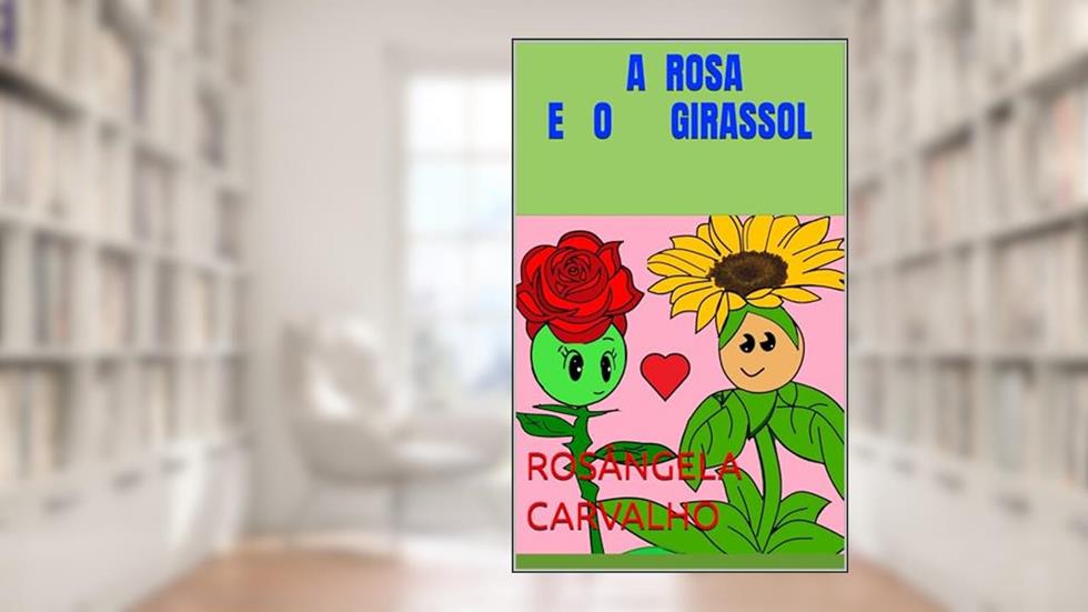 A ROSA E O GIRASSOL, do autor Rosângela Carvalho