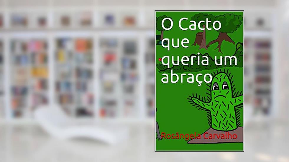 O Cacto que queria um Abraço, do autor Rosângela Carvalho