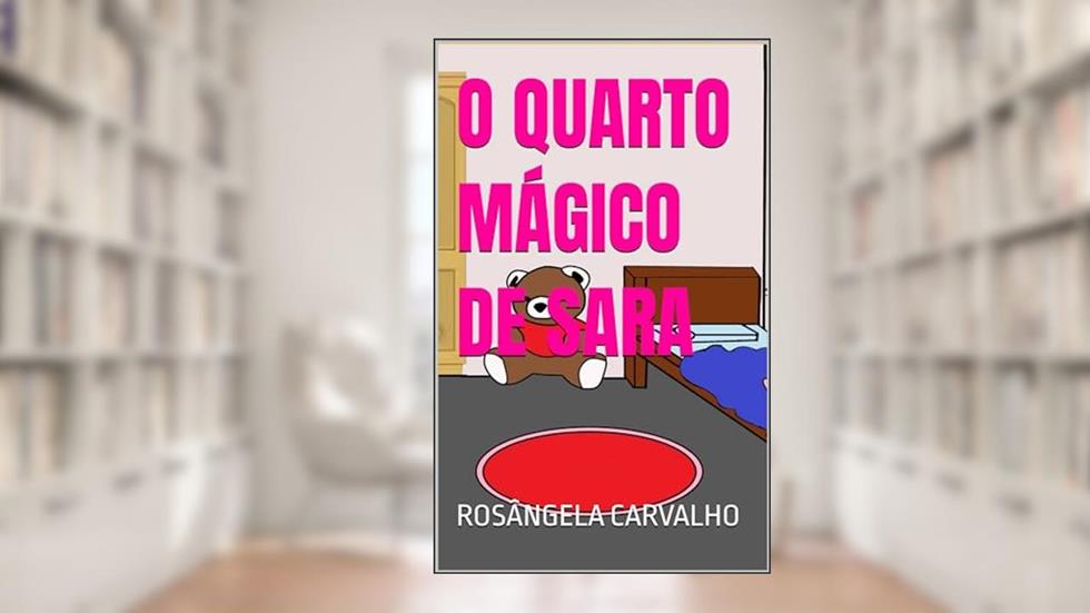 O QUARTO MÁGICO DE SARA, do autor Rosângela Carvalho