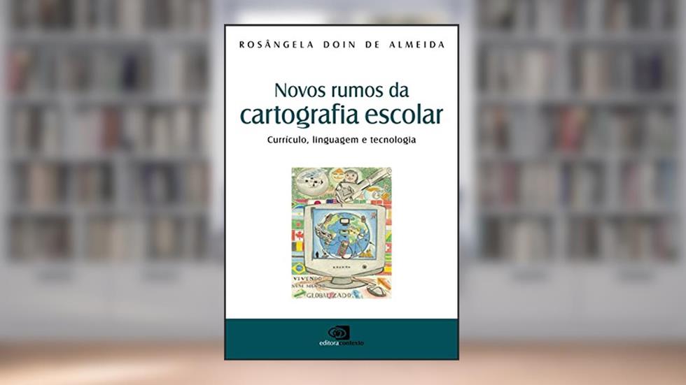 Novos rumos da cartografia escolar: Currículo, linguagem e tecnologia, do autor Rosângela Doin de Almeida