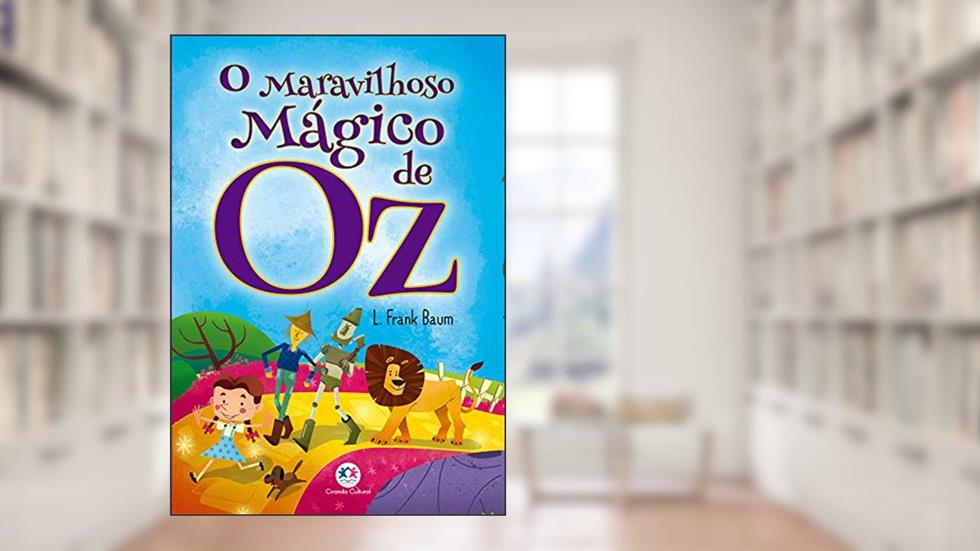 O maravilhoso mágico de OZ, do autor L. Frank Baum