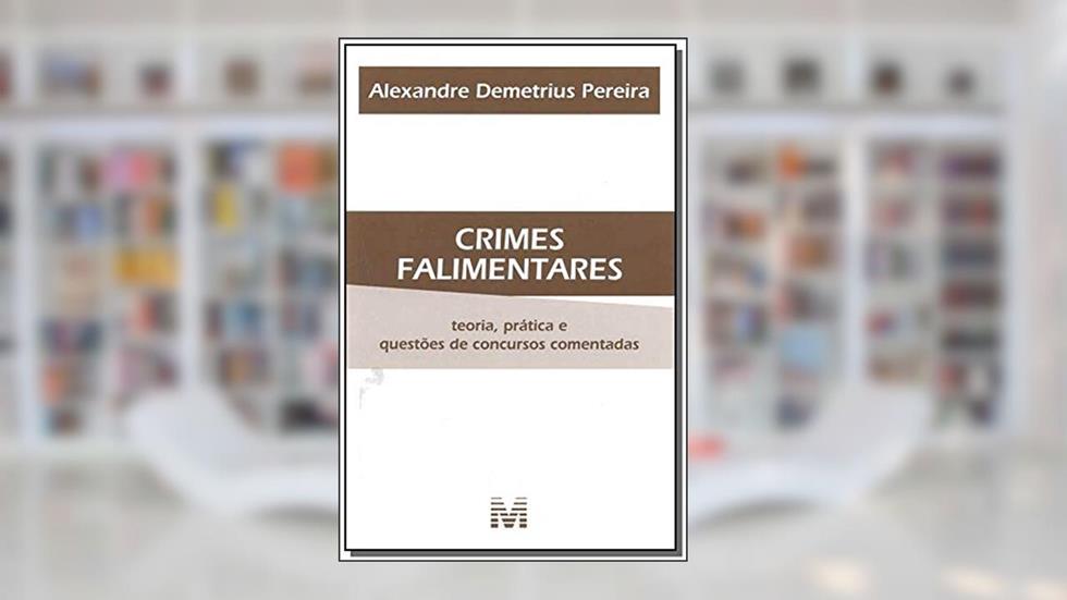 Crimes falimentares - 1 ed./2010: Teoria, Prática e Questões de Concursos Comentadas, do autor Alexandre Demétrius Pereira