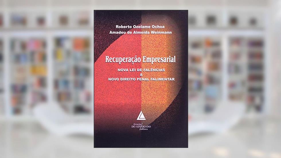 Recuperação Empresarial: Nova Lei De Falências E Novo Direito Penal Falimentar, do autor Roberto O. Ochoa; Amadeu De Almeida Weinmann