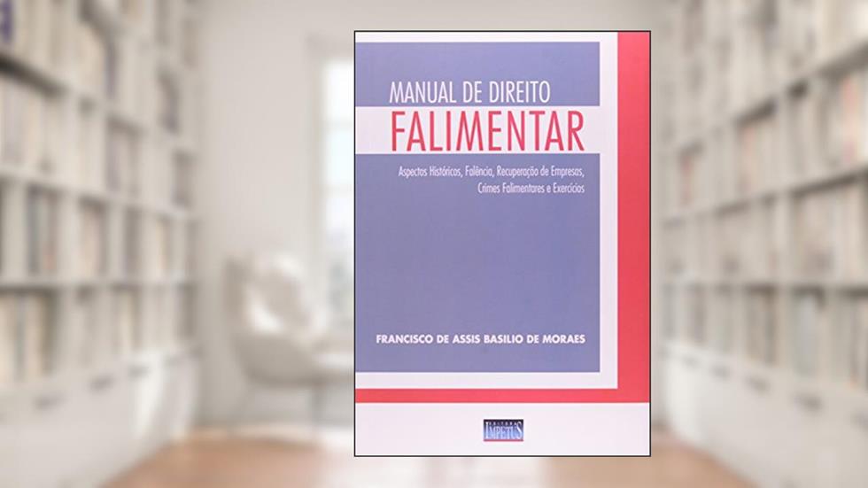 Manual de Direito Falimentar, do autor Francisco de Assis Basílio de Moraes