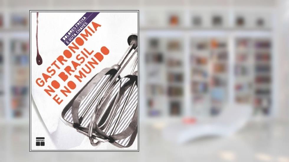 Gastronomia No Brasil E No Mundo, do autor Guta Chaves; Dolores Freixa