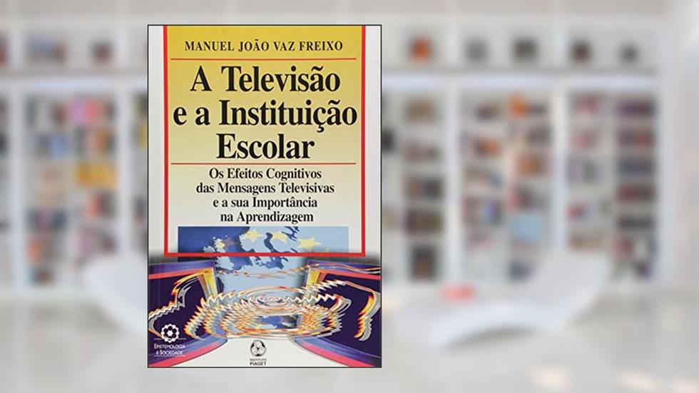 A Televisão e a Instituição Escolar, do autor Manuel João Vaz Freixo