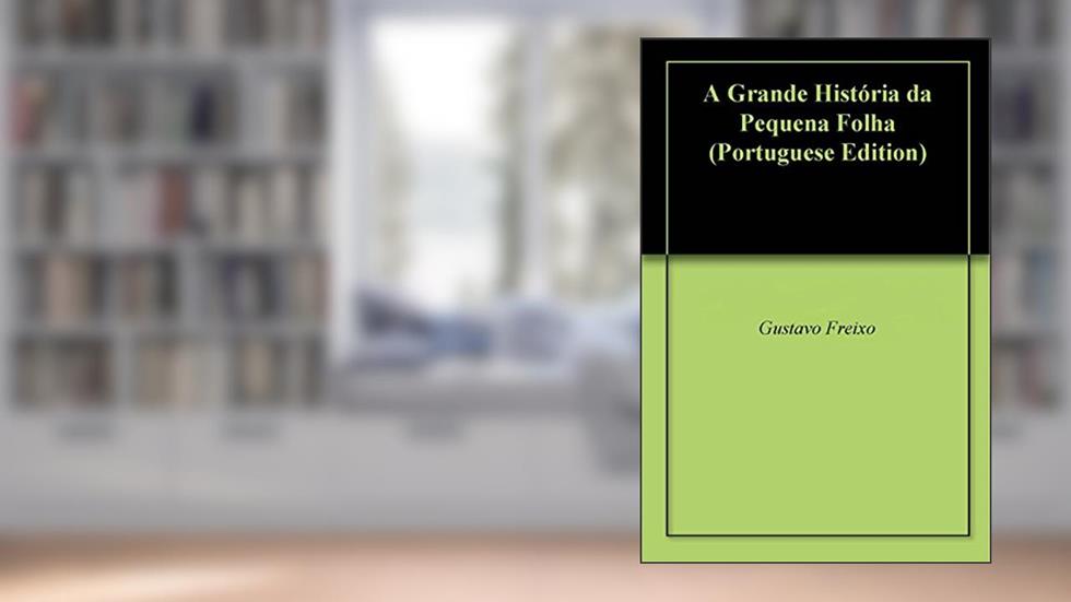 A Grande História da Pequena Folha, do autor Gustavo Freixo