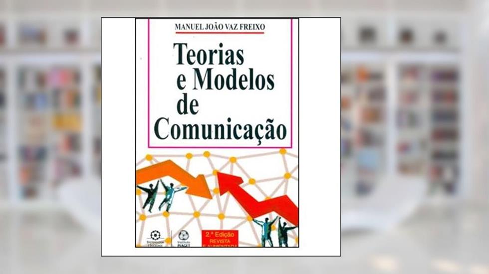 Teorias e Modelos de Comunicação, do autor Manuel JoÃ£o Vaz Freixo