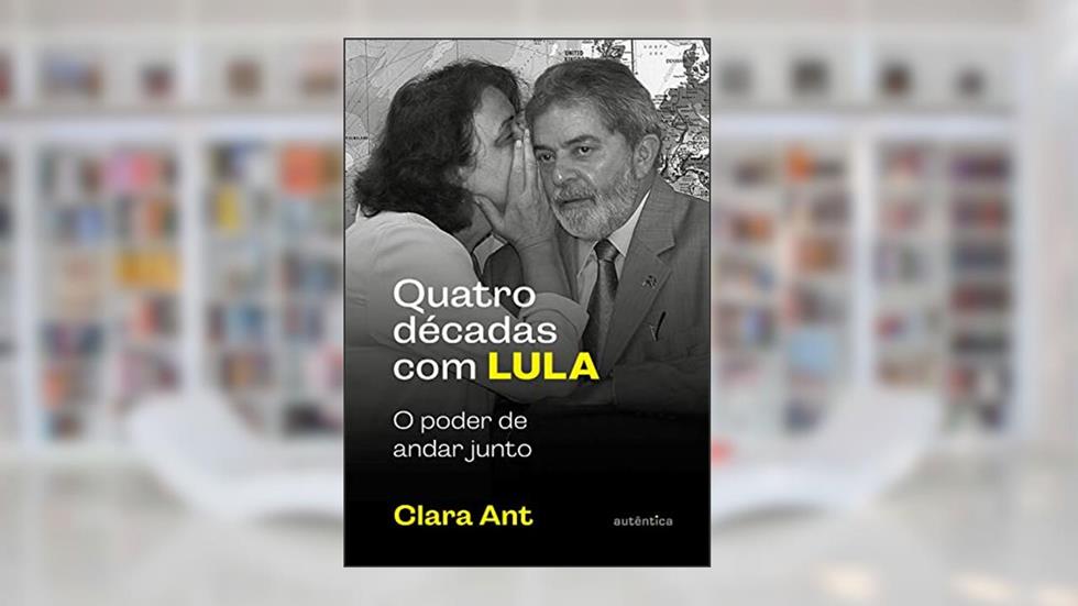 Quatro décadas com Lula: O poder de andar junto (com caderno de fotografias), do autor Clara Ant