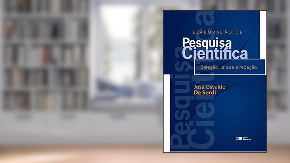 Elaboração de pesquisa científica: Seleção, leitura e redação, do autor José Osvaldo de Sordi