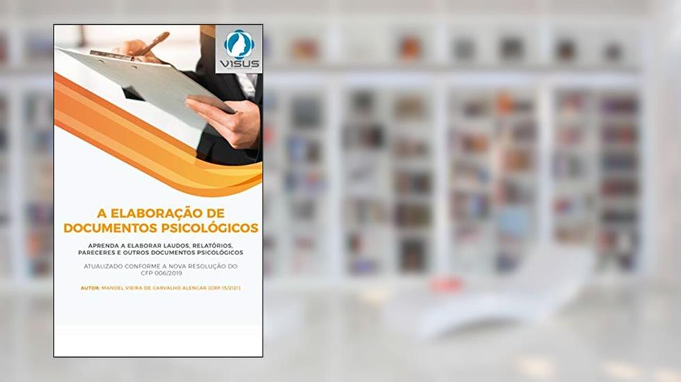 ELABORAÇÃO DE DOCUMENTOS PSICOLÓGICOS: Conheça dicas e orientações para elaboração de documentos psicológicos (AVALIAÇÃO PSICOLÓGICA Livro 1), do autor MANOEL VIEIRA DE CARVALHO ALENCAR